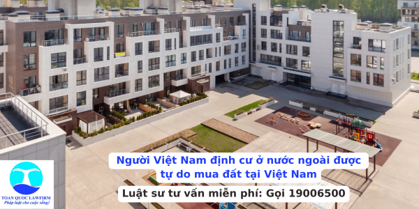 Người Việt Nam định cư ở nước ngoài được tự do mua đất tại Việt Nam từ ngày 01/8/2024