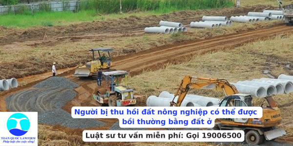 Người bị thu hồi đất nông nghiệp có thể được bồi thường bằng đất ở