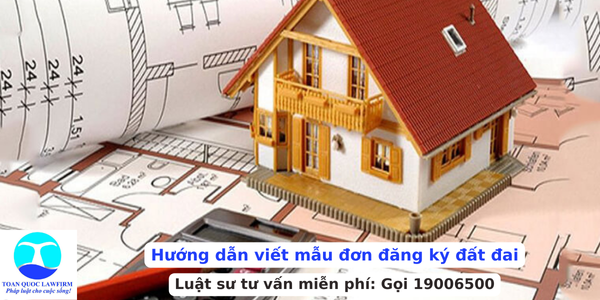 Hướng dẫn viết mẫu đơn đăng ký đất đai