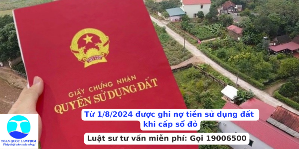Từ 1/8/2024 được ghi nợ tiền sử dụng đất khi cấp sổ đỏ