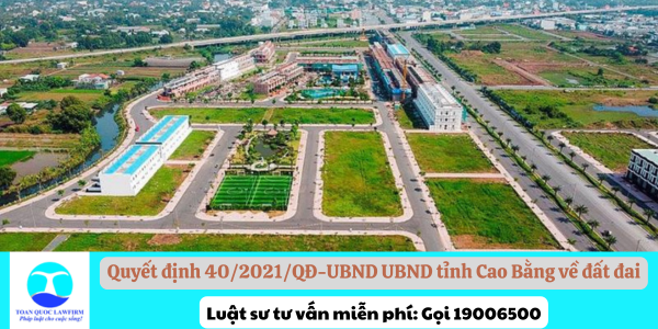 Quyết định 40/2021/QĐ-UBND của UBND tỉnh Cao Bằng về lĩnh vực đất đai