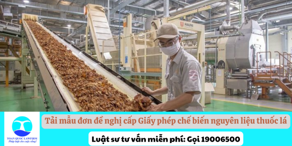 Tải mẫu đơn đề nghị cấp Giấy phép chế biến nguyên liệu thuốc lá