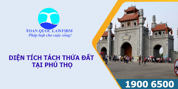 Diện tích bao nhiêu được tách thửa ở Phú Thọ theo quy định pháp luật