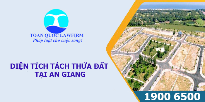 Diện tích tách thửa ở An Giang theo quy định mới nhất 2023