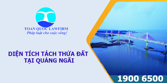 DIỆN TÍCH TÁCH THỬA ĐẤT TẠI QUẢNG NGÃI