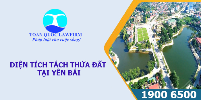 DIỆN TÍCH TÁCH THỬA ĐẤT TẠI YÊN BÁI