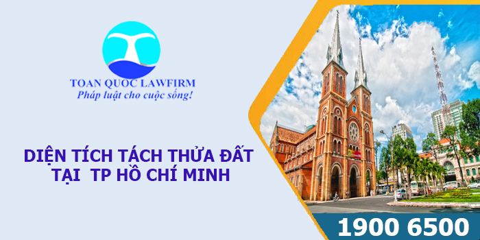 DIỆN TÍCH TÁCH THỬA ĐẤT TẠI  TP HỒ CHÍ MINH