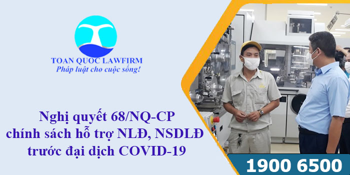 Nghị quyết 68/NQ-CP quy định các chính sách hỗ trợ NLĐ, NSDLĐ trước đại dịch COVID-19