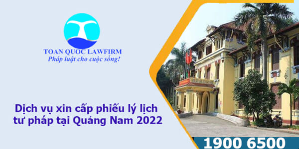 dịch vụ cấp phiếu lý lịch tư pháp tại Quảng Nam 2022