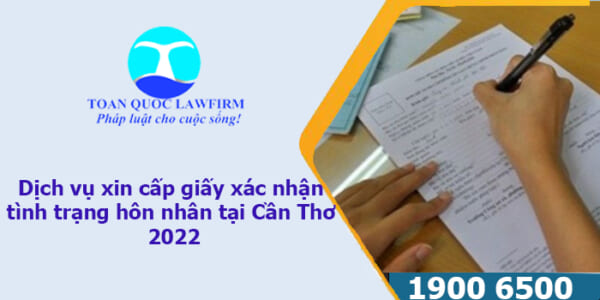 Dịch vụ xin cấp giấy xác nhận tình trạng hôn nhân tại Cần Thơ 2022