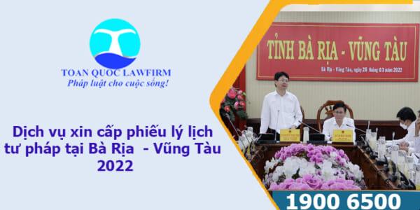 Dịch vụ xin cấp phiếu lý lịch tư pháp tại Bà Rịa - Vũng Tàu 2022