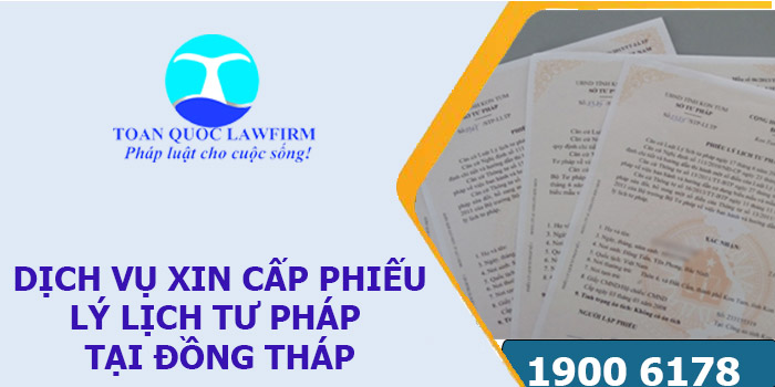 Dịch vụ xin cấp phiếu lý lịch tư pháp tại tỉnh Đồng Tháp