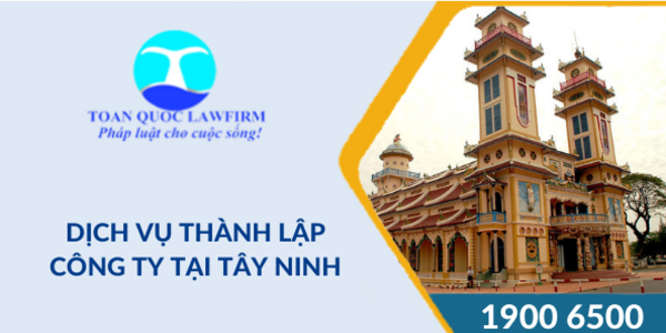 Công ty Luật TNHH Toàn Quốc cung cấp dịch vụ thành lập công ty tại Tây Ninh