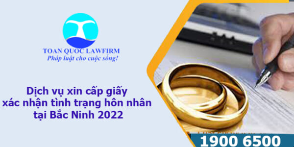 dịch vụ xin cấp giấy xác nhận tình trạng hôn nhân tại Bắc Ninh 2022