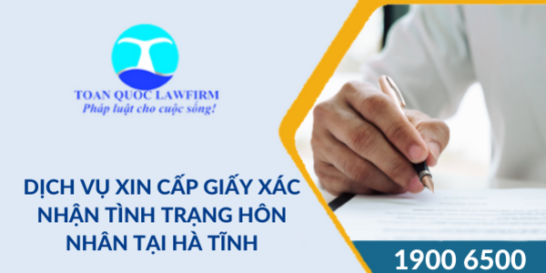 Dịch vụ xin cấp giấy xác nhận tình trạng hôn nhân tại Hà Tĩnh