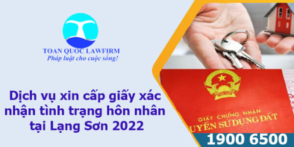 dịch vụ xin cấp giấy xác nhận tình trạng hôn nhân tại Lạng Sơn 2022