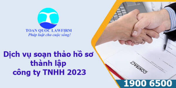Dịch vụ soạn thảo hồ sơ thành lập công ty TNHH 2023
