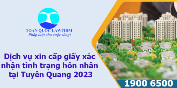 Dịch vụ xin cấp giấy xác nhận tình trạng hôn nhân tại Tuyên Quang 2023