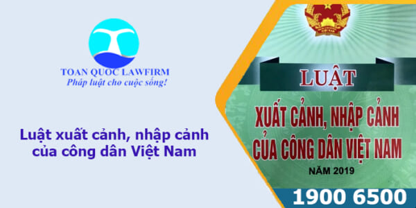 Luật xuất cảnh, nhập cảnh của công dân Việt Nam 2023