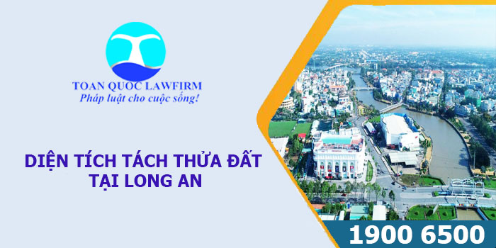 DIỆN TÍCH TÁCH THỬA ĐẤT TẠI LONG AN