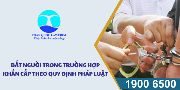 Bắt người trong trường hợp khẩn cấp