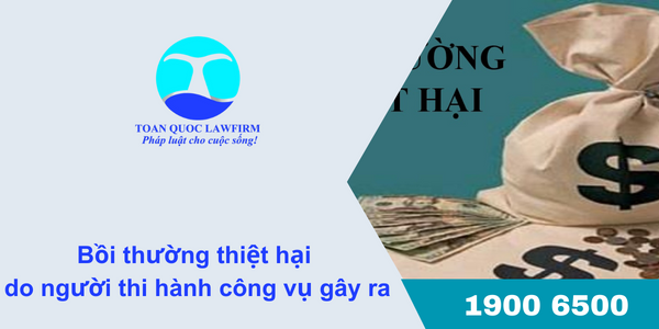 bồi thường thiệt hại do người thi hành công vụ gây ra