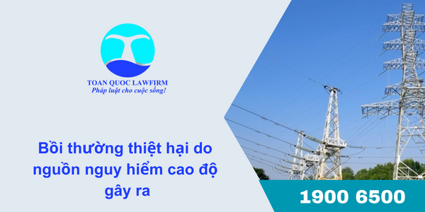Bồi thường thiệt hại do nguồn nguy hiểm cao độ gây ra