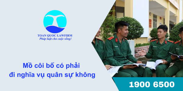 mồ côi bố có phải đi nghĩa vụ quân sự không