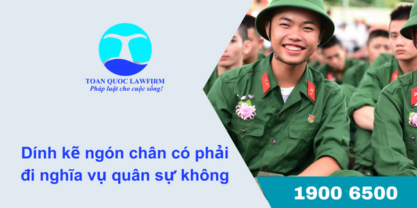 Dính kẽ ngón chân có phải đi nghĩa vụ quân sự không