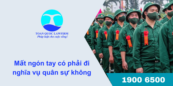 Mất ngón tay có phải đi nghĩa vụ quân sự không