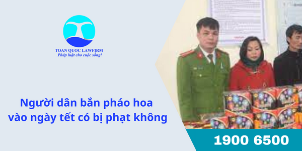 Người dân bắn pháo hoa vào ngày tết có bị phạt không