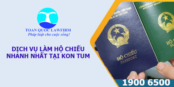 Dịch vụ làm hộ chiếu nhanh nhất tại Kon Tum